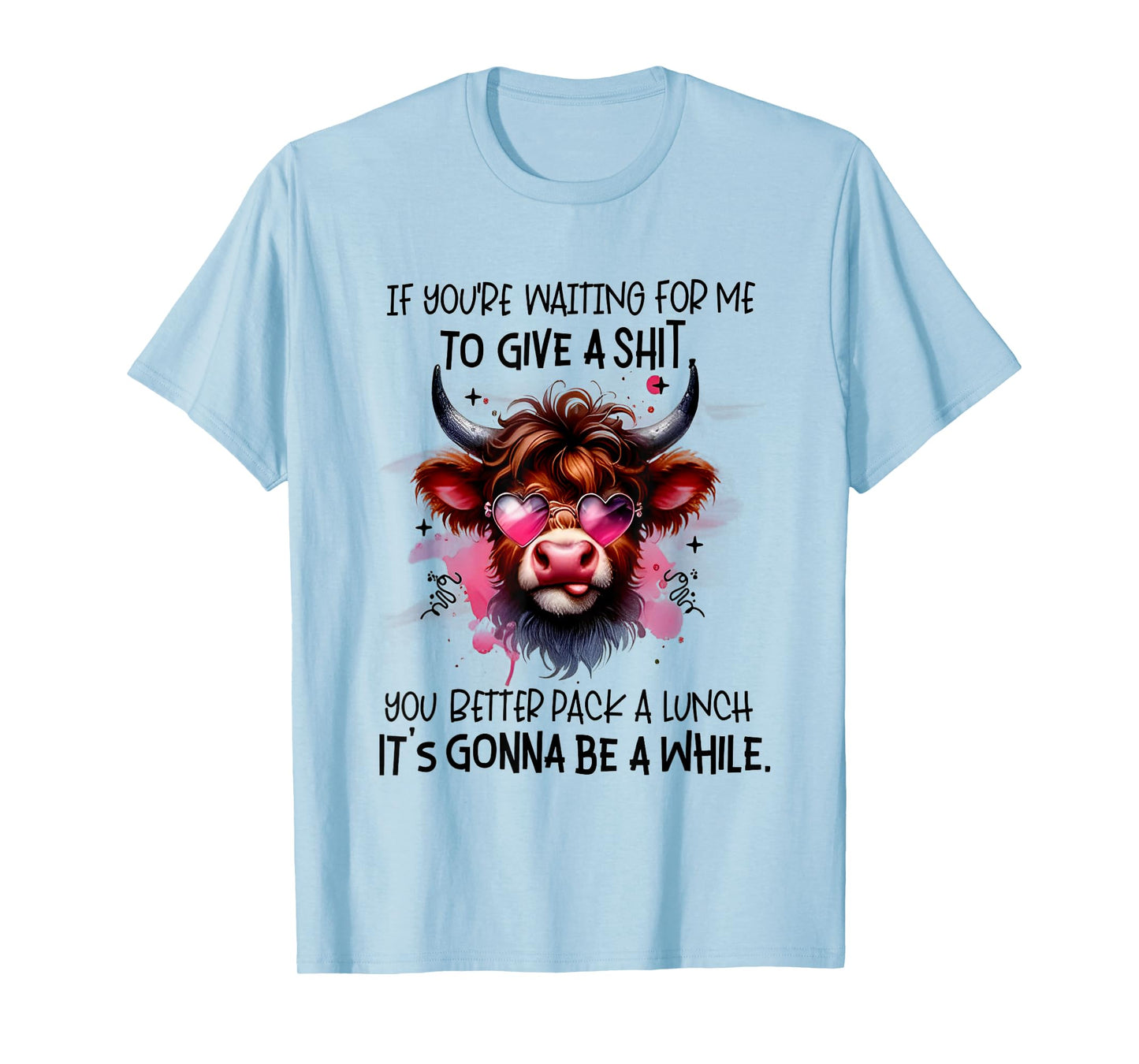 If You’re Waiting For Me To Give A Shit You Better Pack T-Shirt