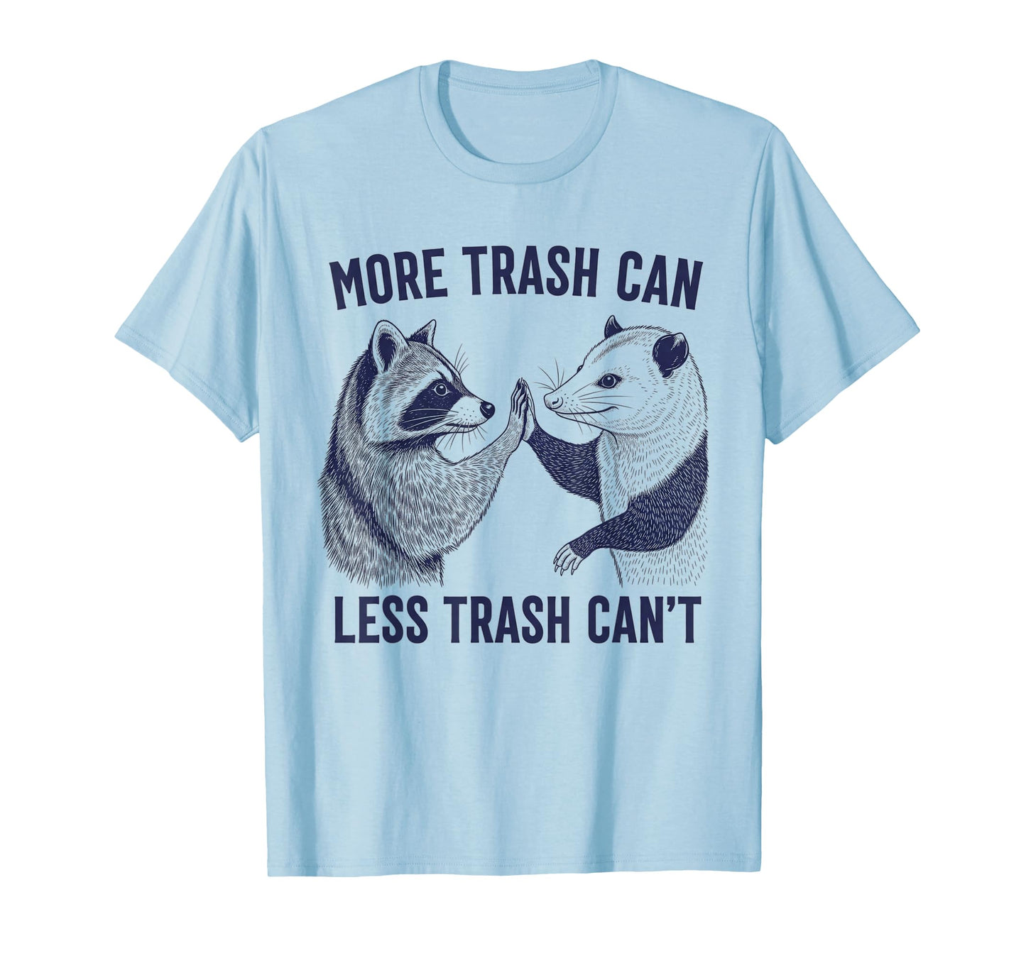 More Trash Can Less Trash Can't Trash Raccoon And Possum T-Shirt
