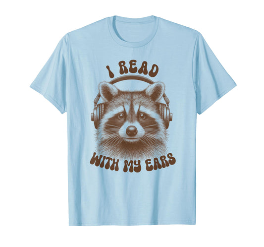 Audio Book Reader Book Lover Raccoon I Read With My Ears T-Shirt