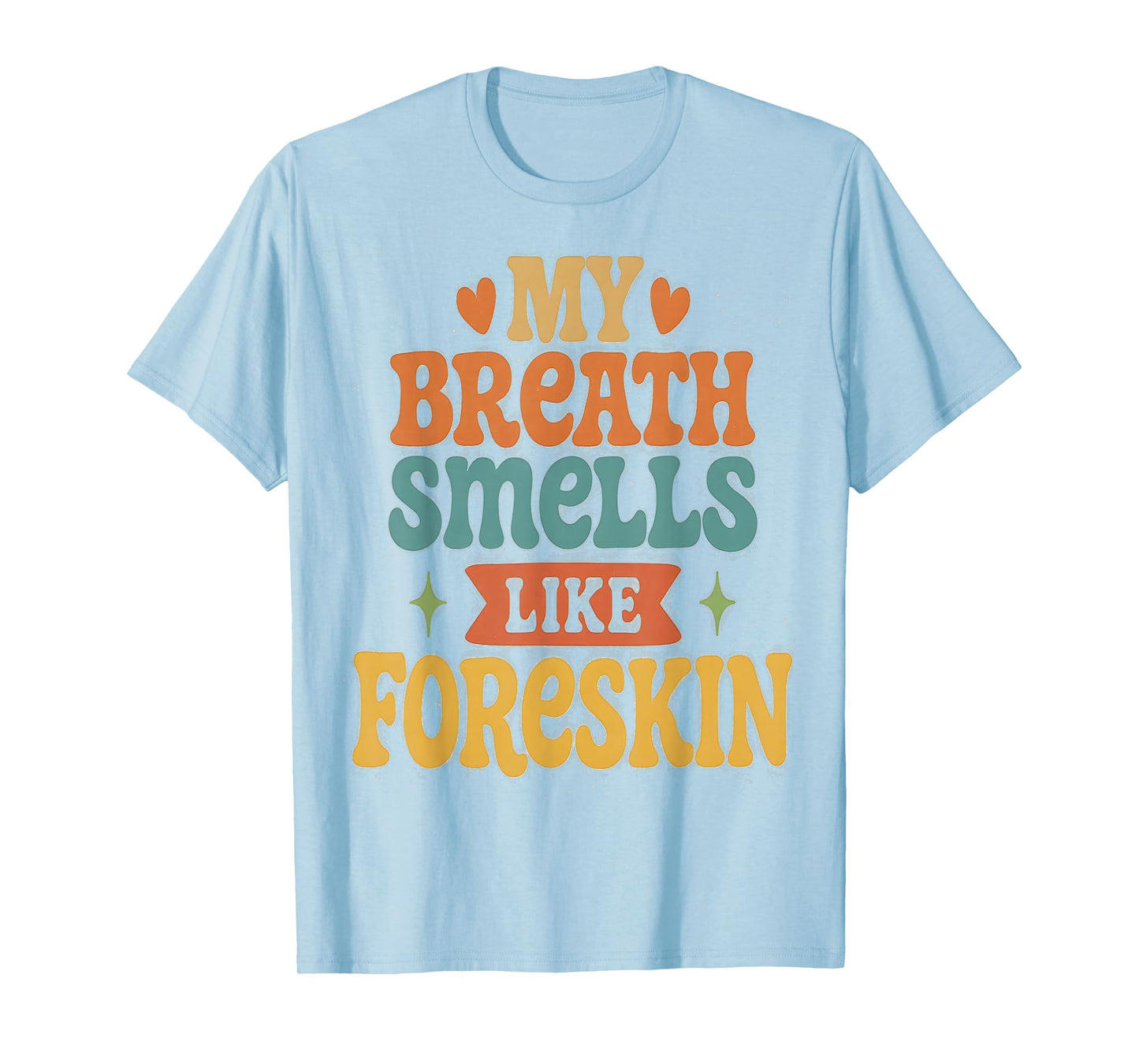 My Breath Smells Like Foreskin T-Shirt