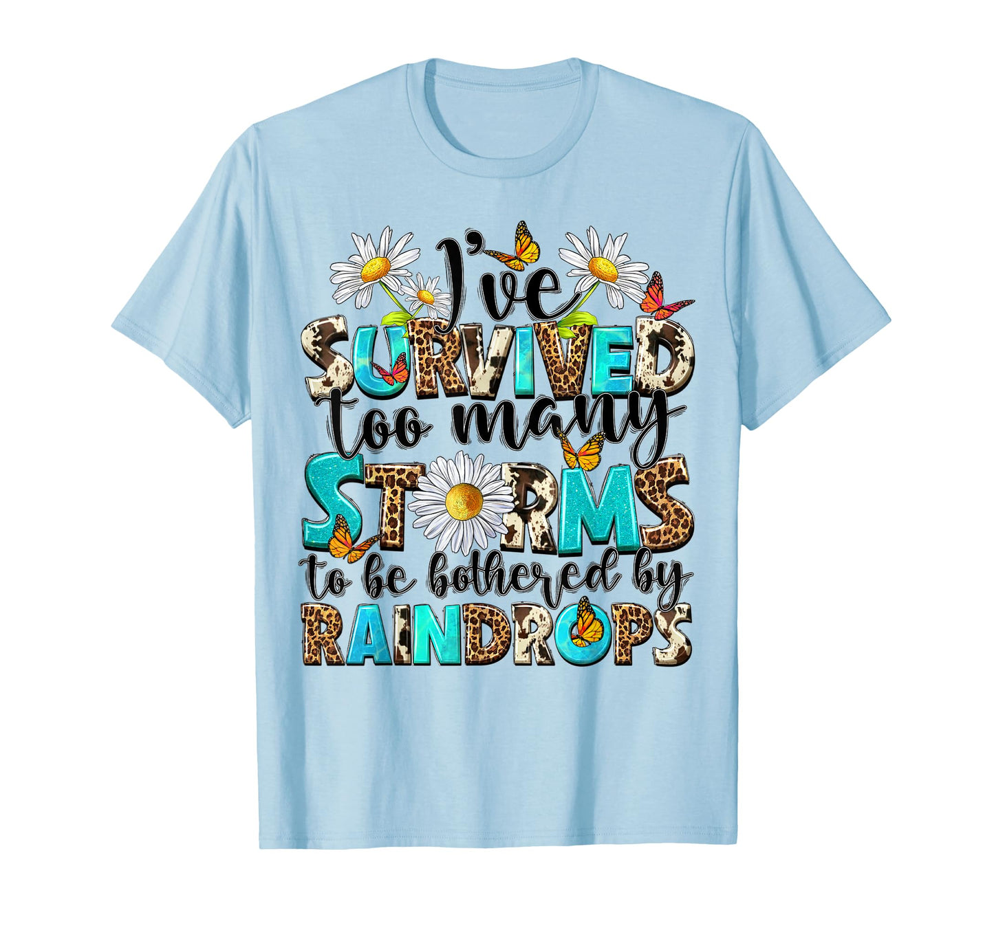 I've Survived Too Many Storms To Be Bothered By Raindrops T-Shirt