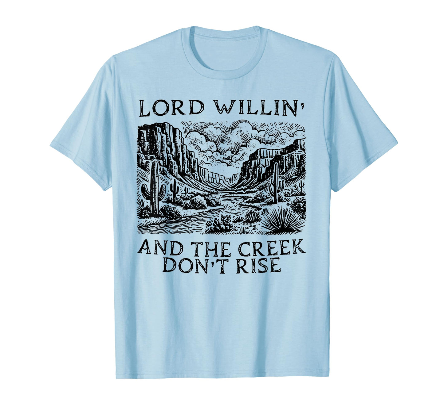 Lord Willin' And The Creek Don't Rise T-Shirt