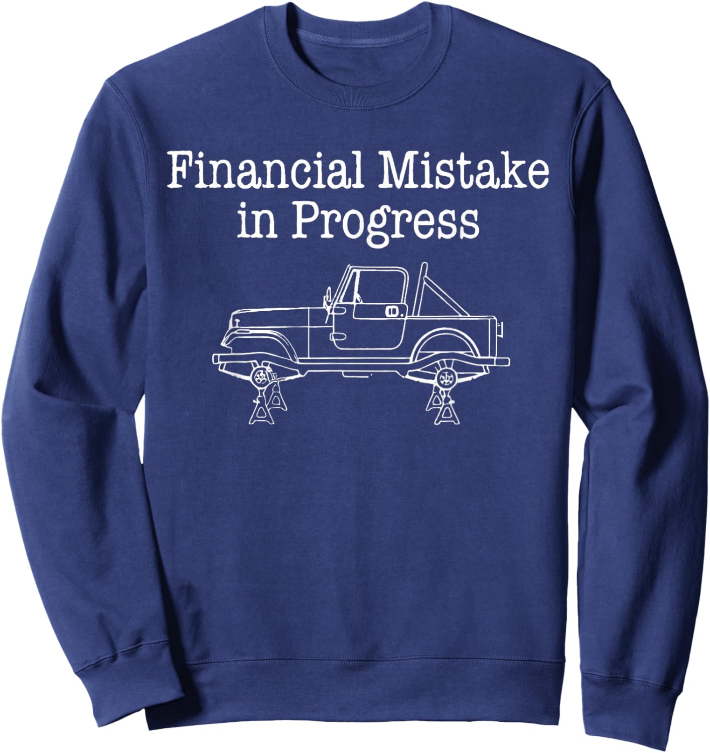 Financial Mistake in Progress Funny Car Lover Mechanic Sayin T-Shirt Sweatshirt - Sweatshirt | Navy