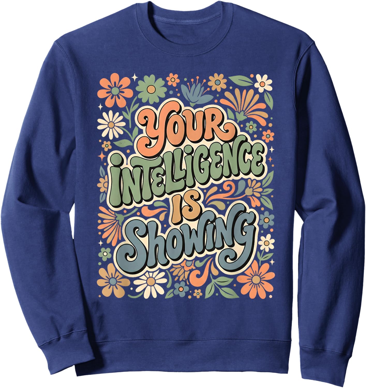 Funny You're Intelligence is Showing Sarcastic Ironic T-Shirt - Sweatshirt | Navy