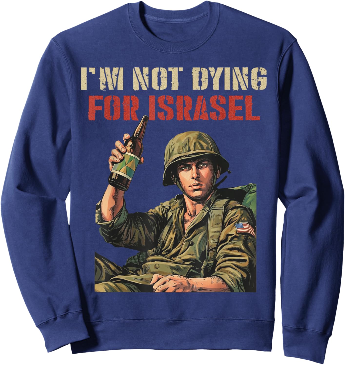 I'm Not Dying for Israel Funny Political No Wars No Kings T-Shirt - Sweatshirt | Navy