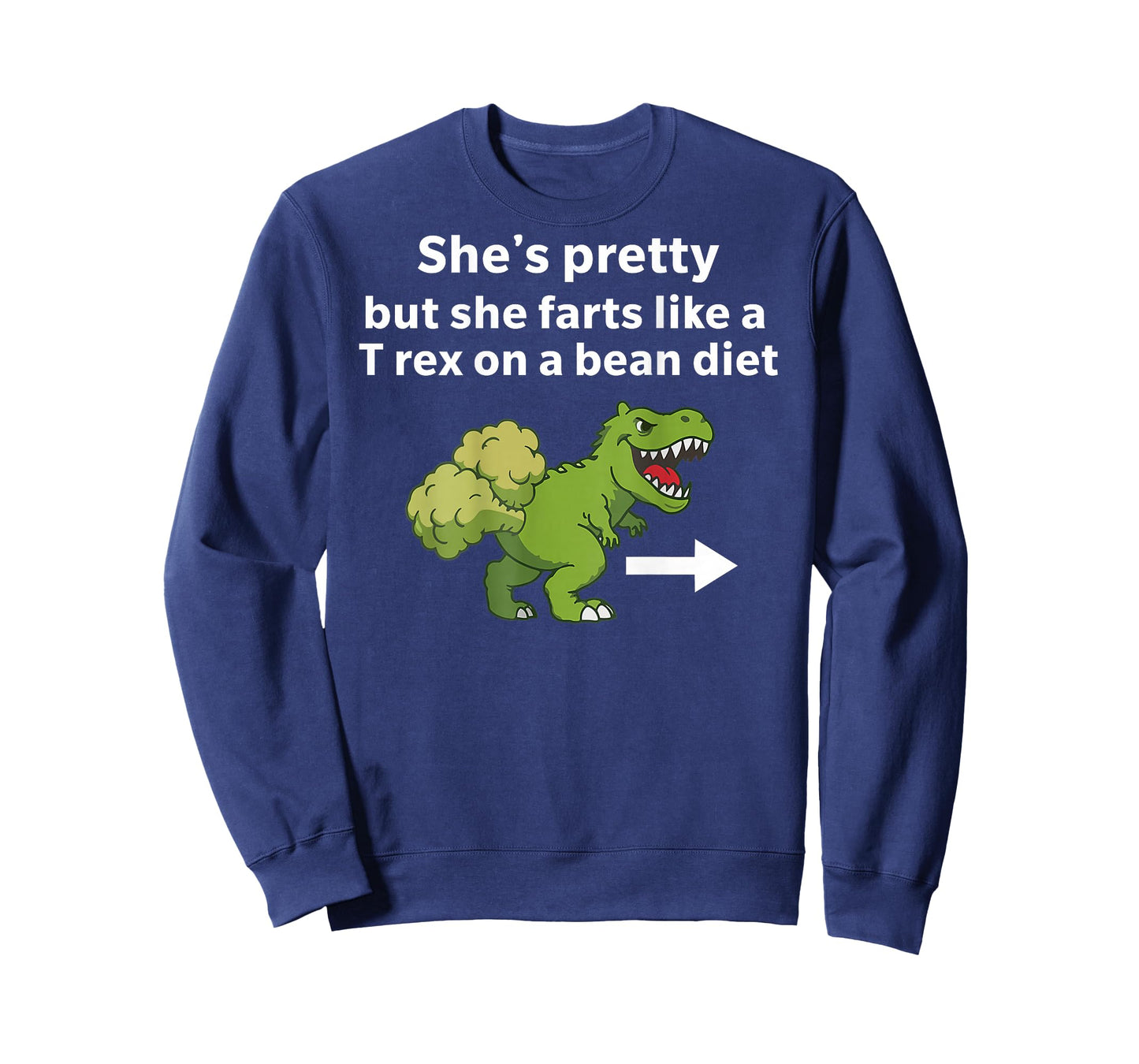 She’s Pretty But She Farts Like A T Rex On A Bean Diet T-Shirt
