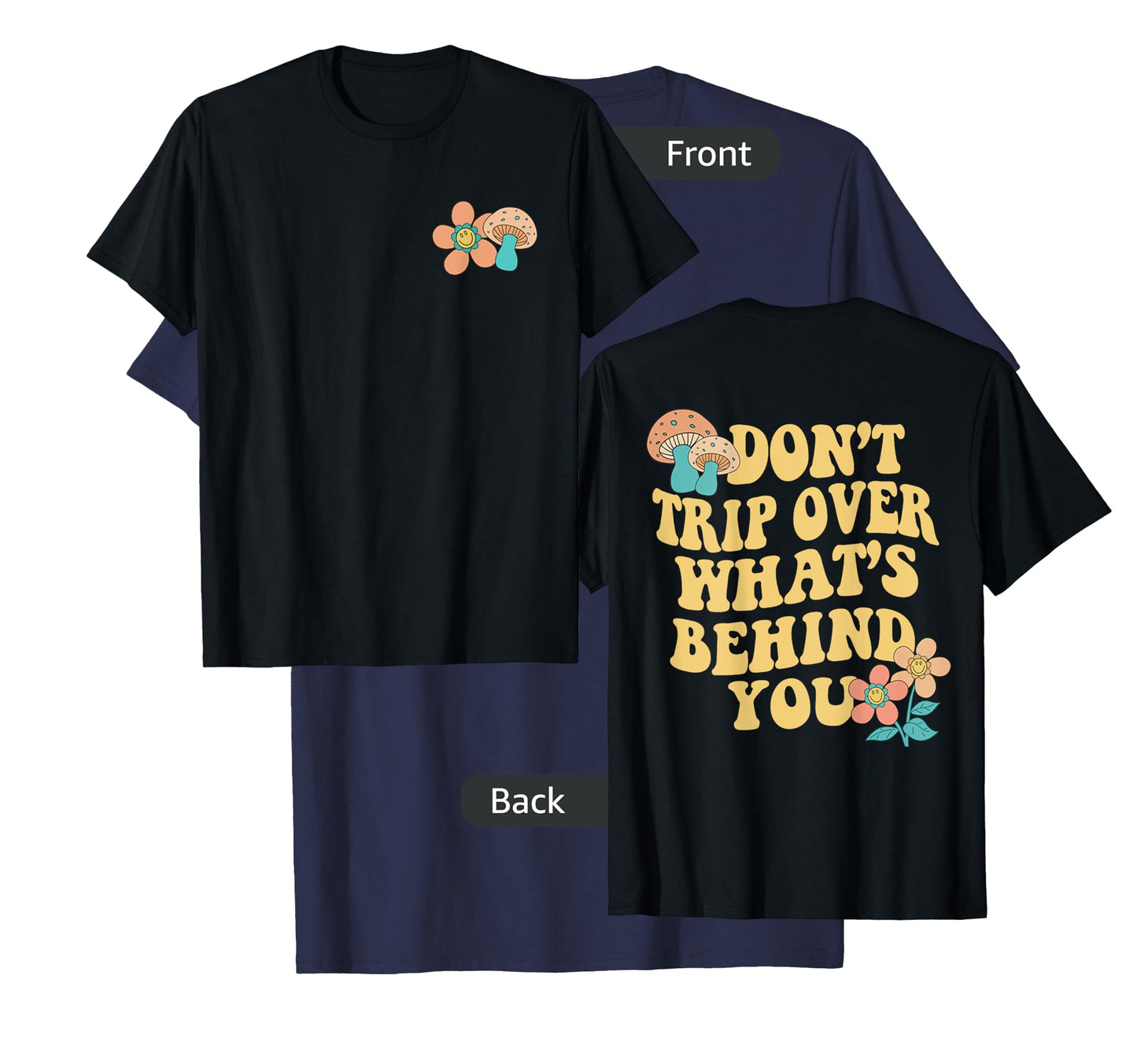 Don't Trip Over What's Behind You Two Sided Print T-Shirt