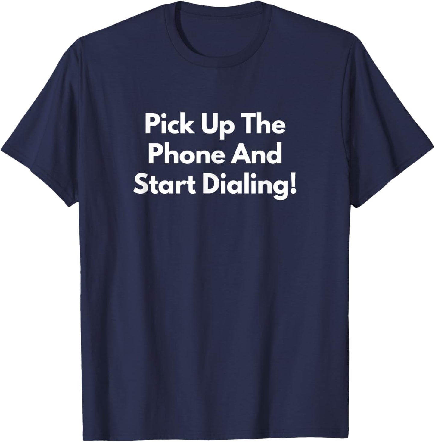 Pick Up The Phone and Start Dialing! T-Shirt - T-Shirt | Navy
