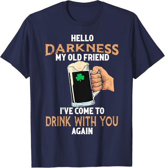 Hello Darkness My Old Friend Irish Drinking St Patricks Day T-Shirt - T-Shirt | Navy