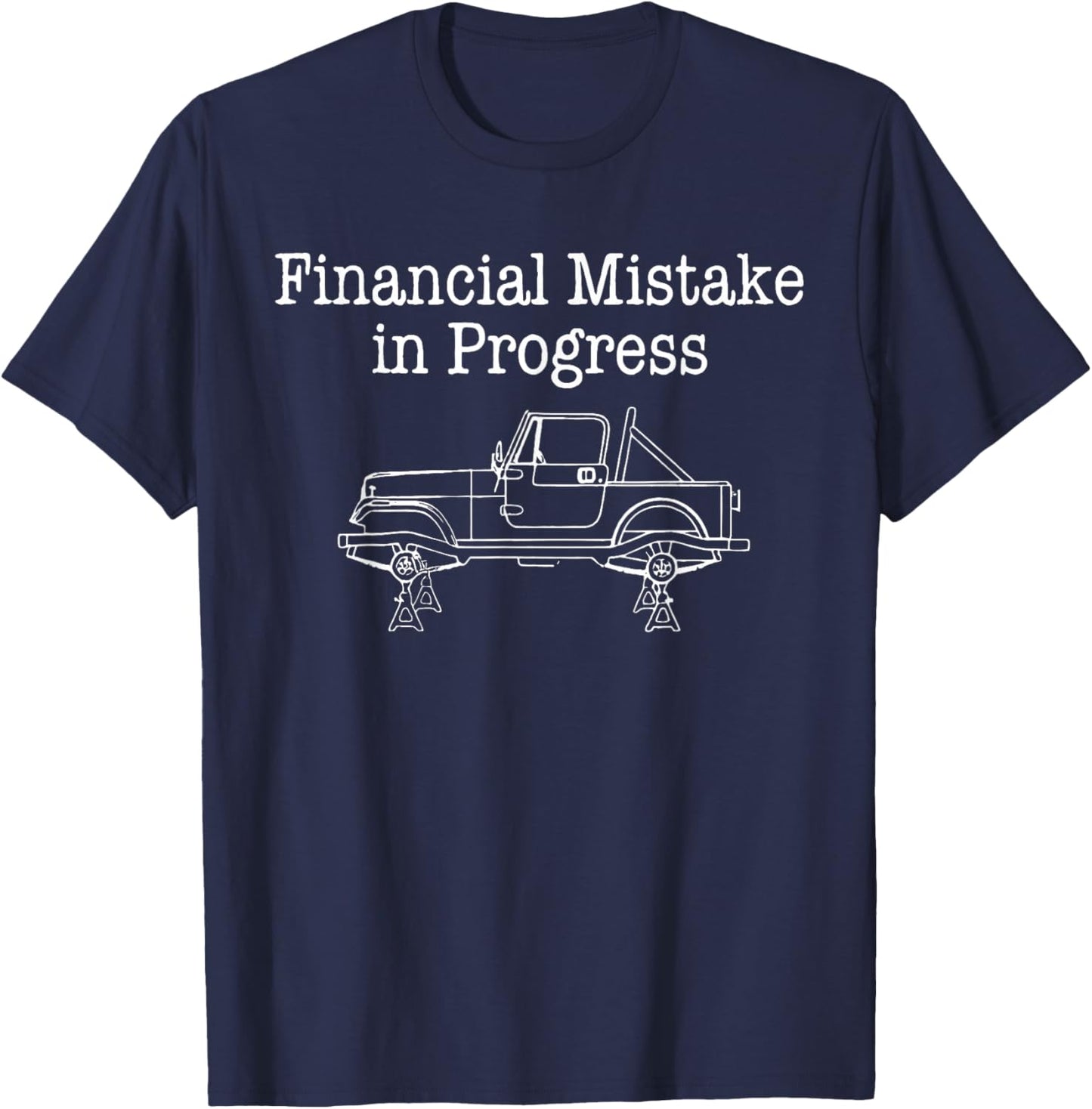 Financial Mistake in Progress Funny Car Lover Mechanic Sayin T-Shirt T-Shirt - T-Shirt | Navy