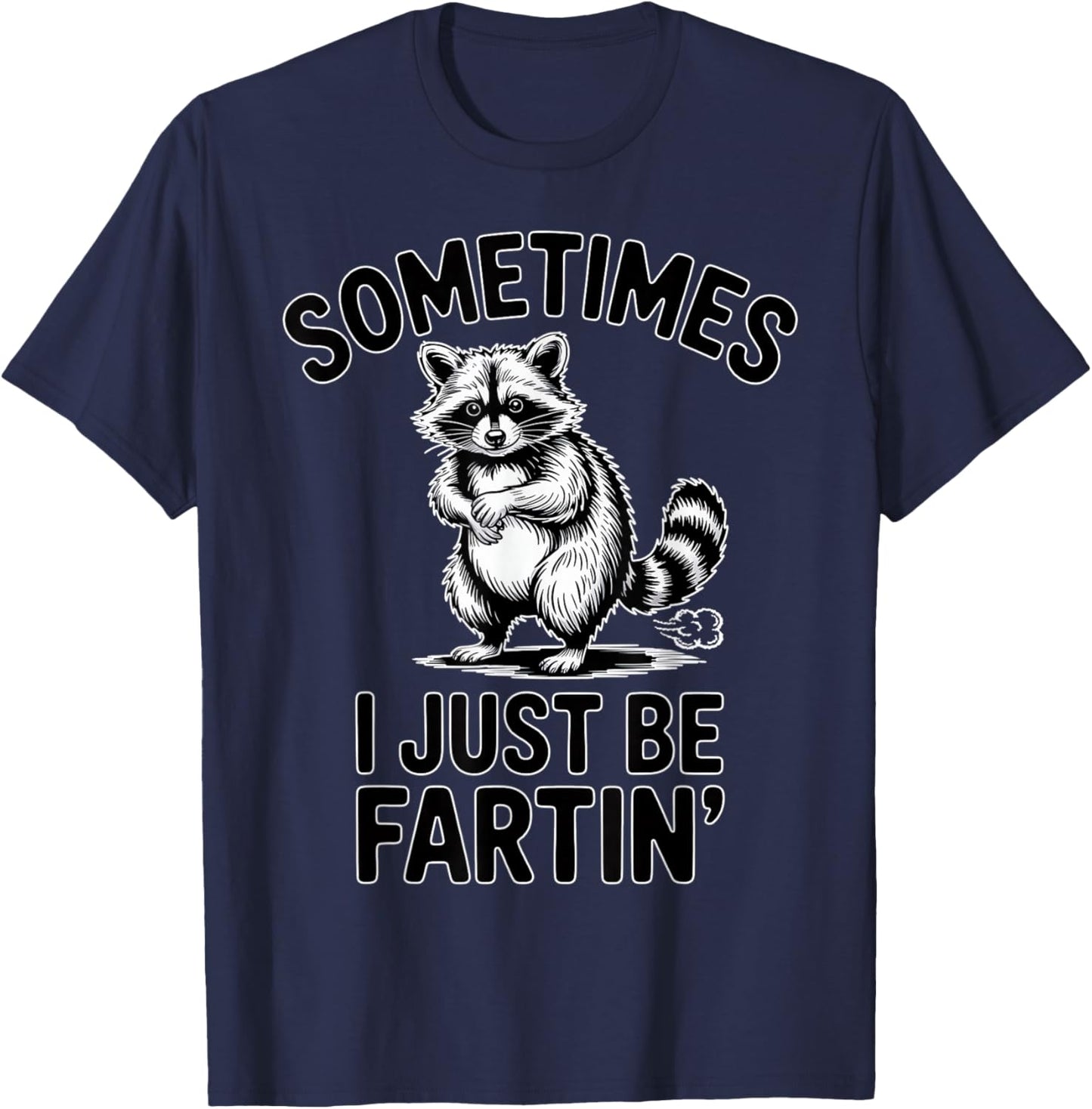 Sometimes I Just Be Fartin Farting Raccoon Funny T-Shirt - T-Shirt | Navy