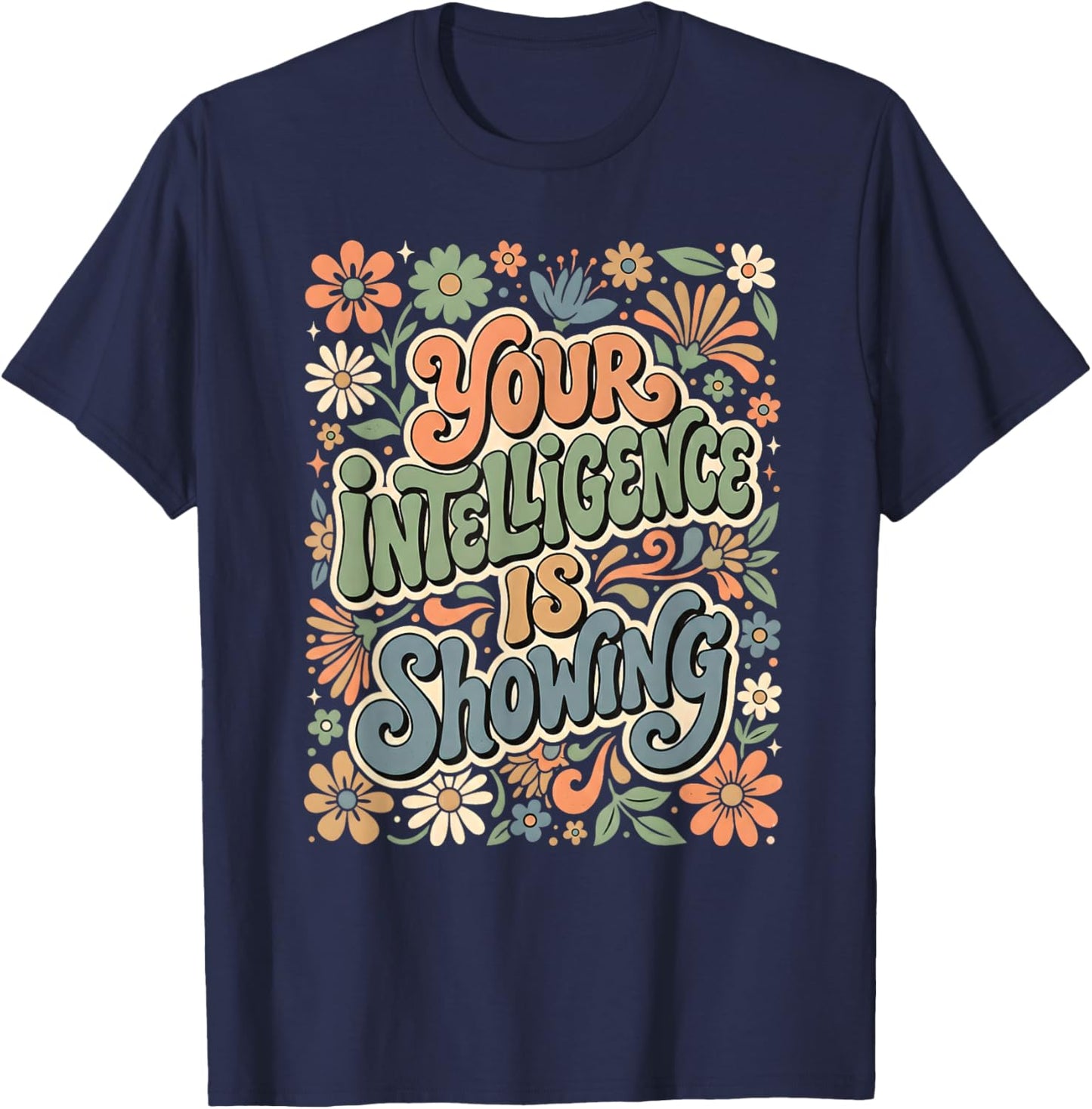 Funny You're Intelligence is Showing Sarcastic Ironic T-Shirt - T-Shirt | Navy