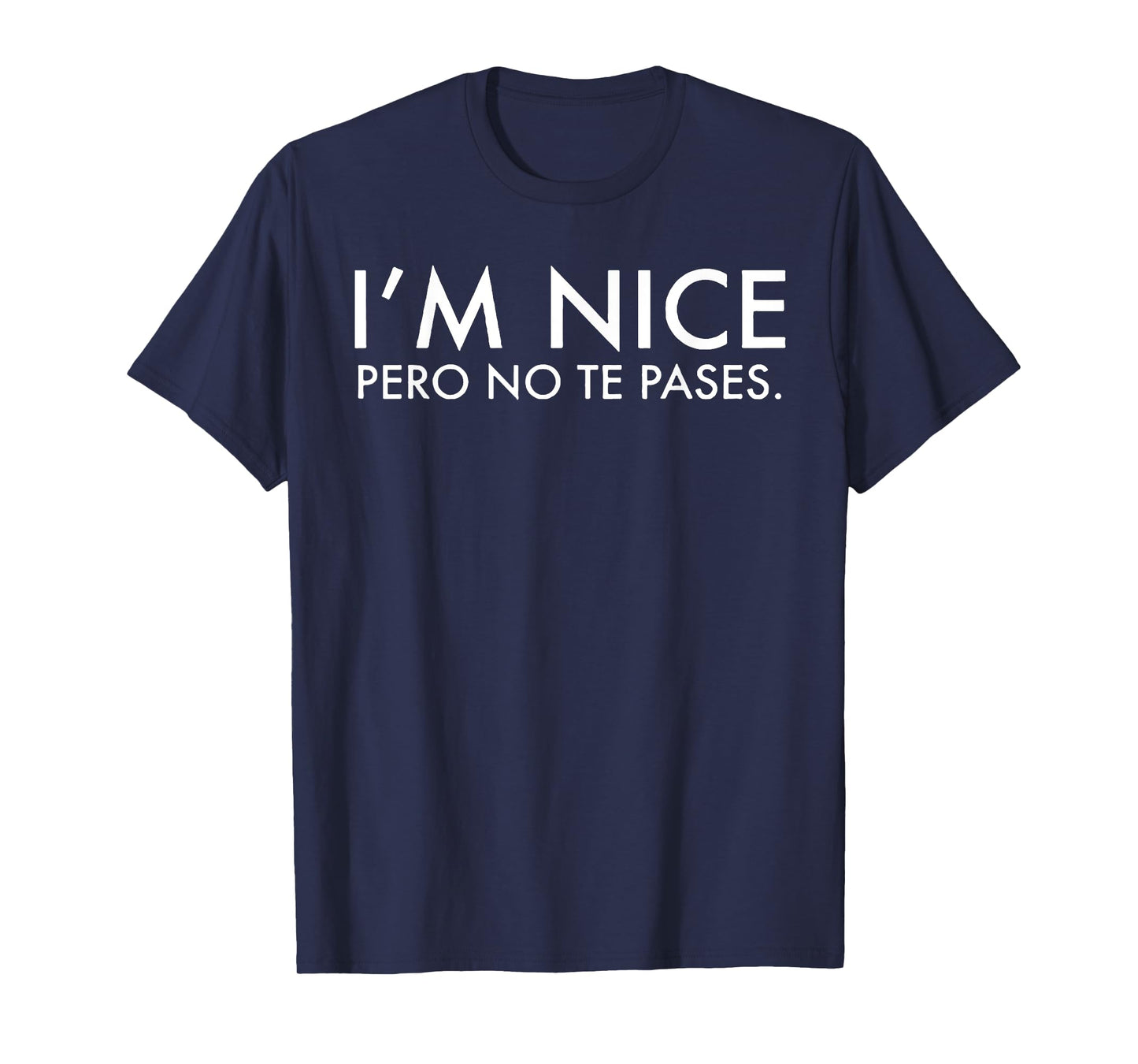 I'm Nice Pero No Te Pases T-Shirt
