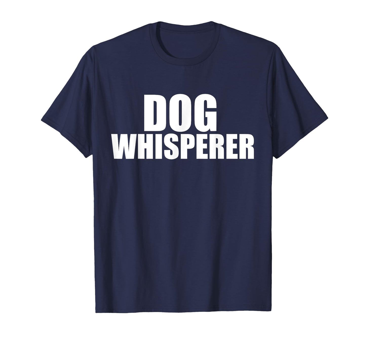 Dog Whisperer Funny Dog Trainer Dog Lovers Owners Gift T-Shirt