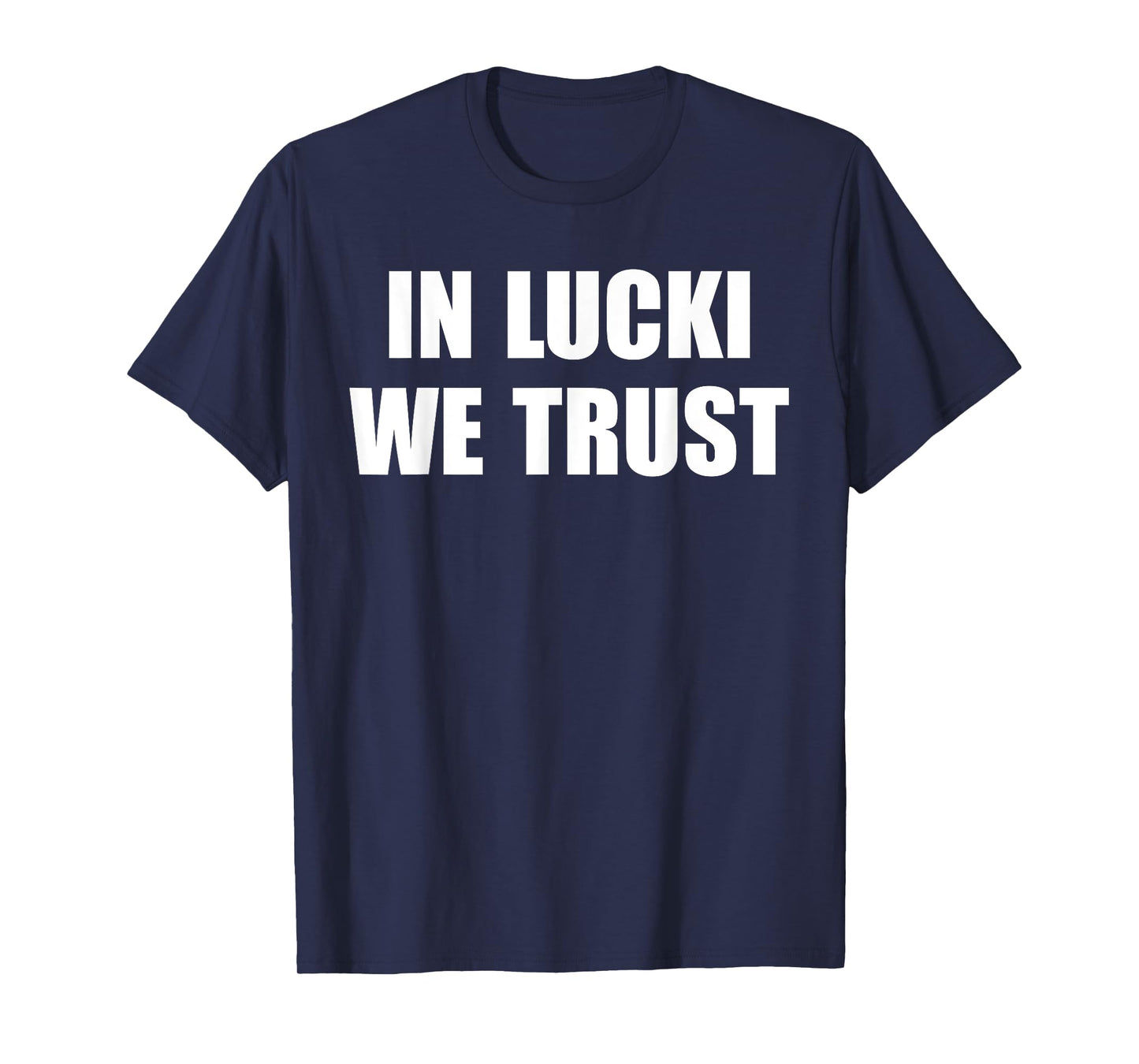 In Lucki We Trust Quote T-Shirt, Small, Black