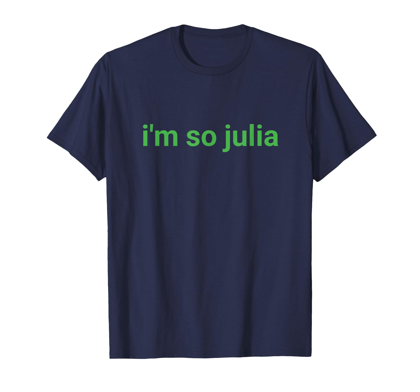 I'm So Julia Shirt, Funny I'm So Julia Meme T-Shirt