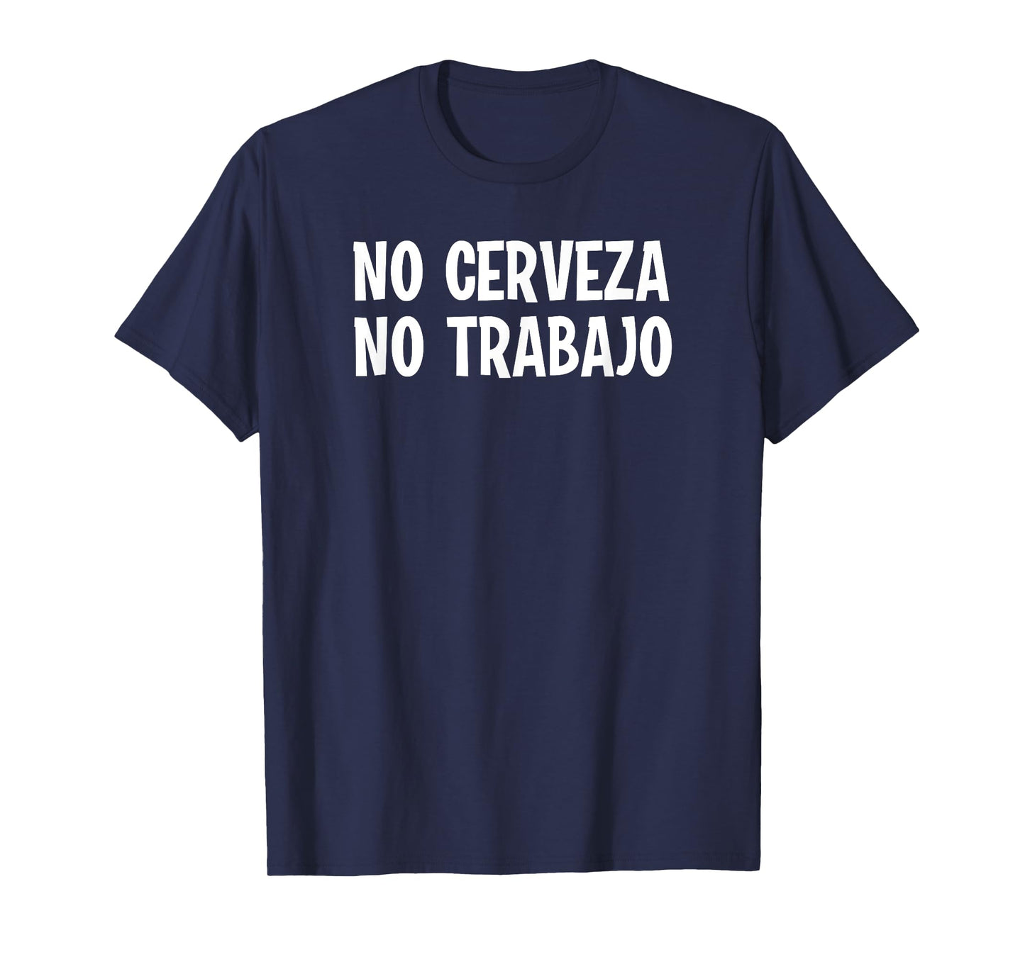 Funny No Cerveza No Trabajo No Beer No Work Spanish Joke T-Shirt