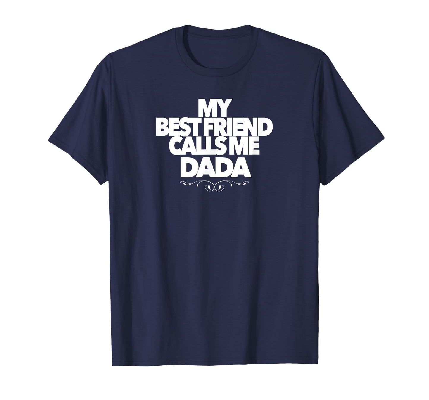 MY BEST FRIEND CALLS ME DADA funny baby shower present dad T-Shirt