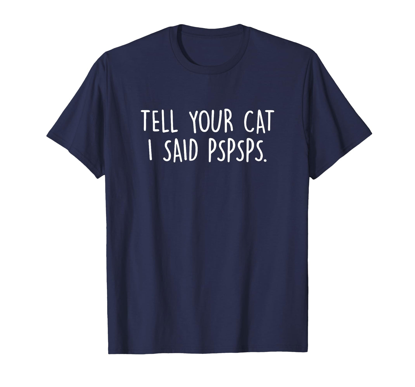 Tell Your Cat I Said Pspsps, Cat Lover, Cat Mom, Cat Dad T-Shirt