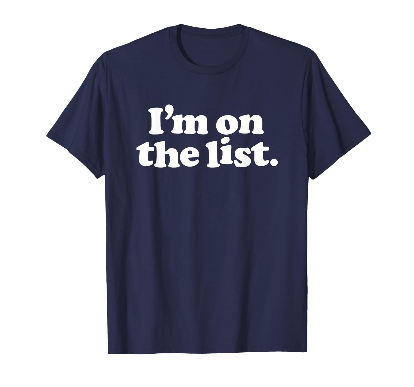 I'M ON THE LIST - funny sarcasm retro guestlist vip naughty T-Shirt