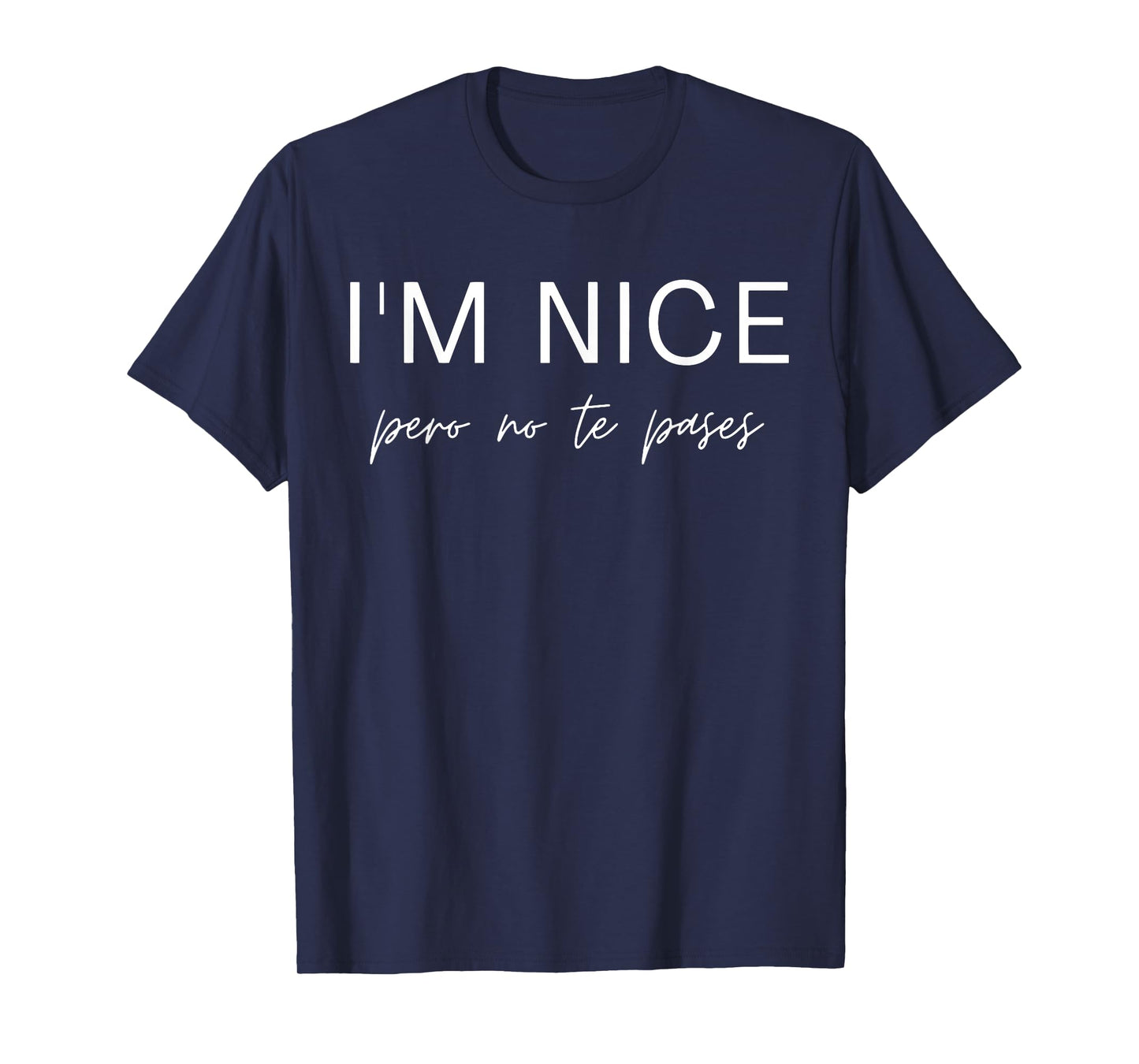I'm Nice Pero No Te Pases Funny Spanish Spanglish Latina T-Shirt