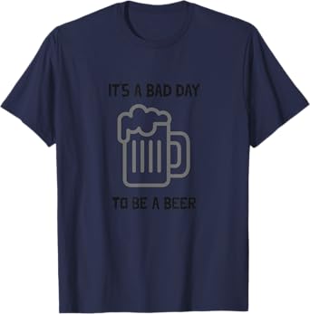 It's a bad day to be a beer T-Shirt