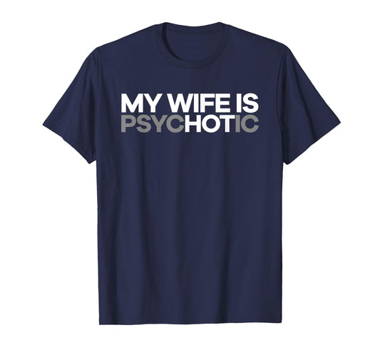"My Wife is psycHOTic" Funny Hot Wife T-shirt T-Shirt