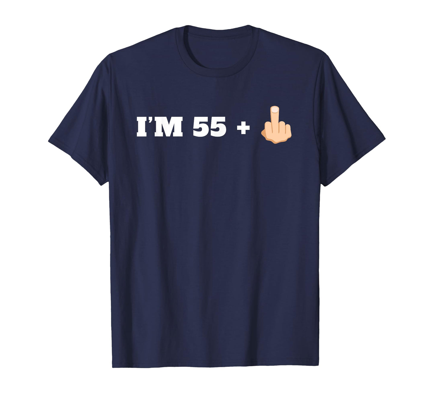 I'm 55 + 1 Middle Finger Funny 56th Birthday T-Shirt T-Shirt