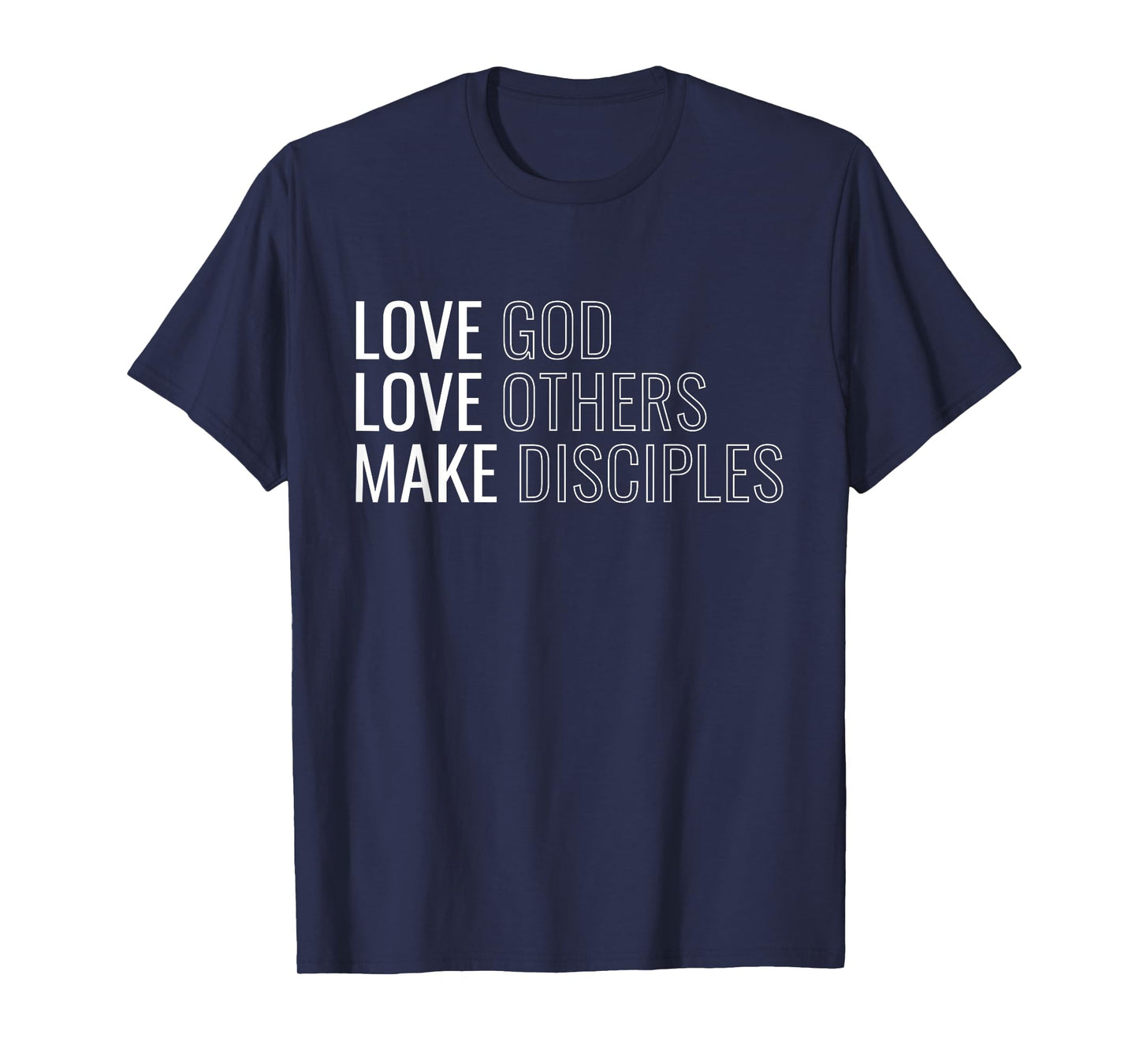 Love God Love Others Make Disciples T-Shirt