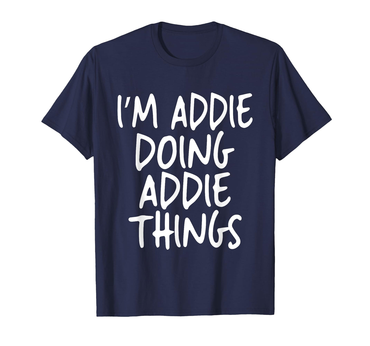 I'm Addie Doing Addie Things Personalized Funny First Name T-Shirt