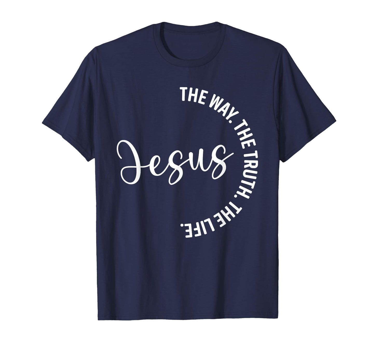 Christian Lovers Jesus The Way Truth Life Jesus Faith Jesus T-Shirt