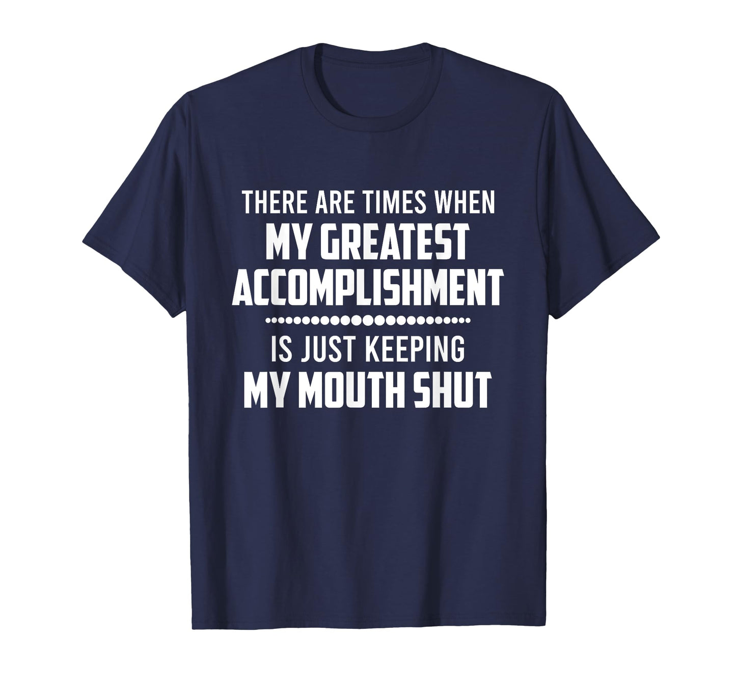 There Are Times When My Greatest Accomplishment Funny Saying T-Shirt