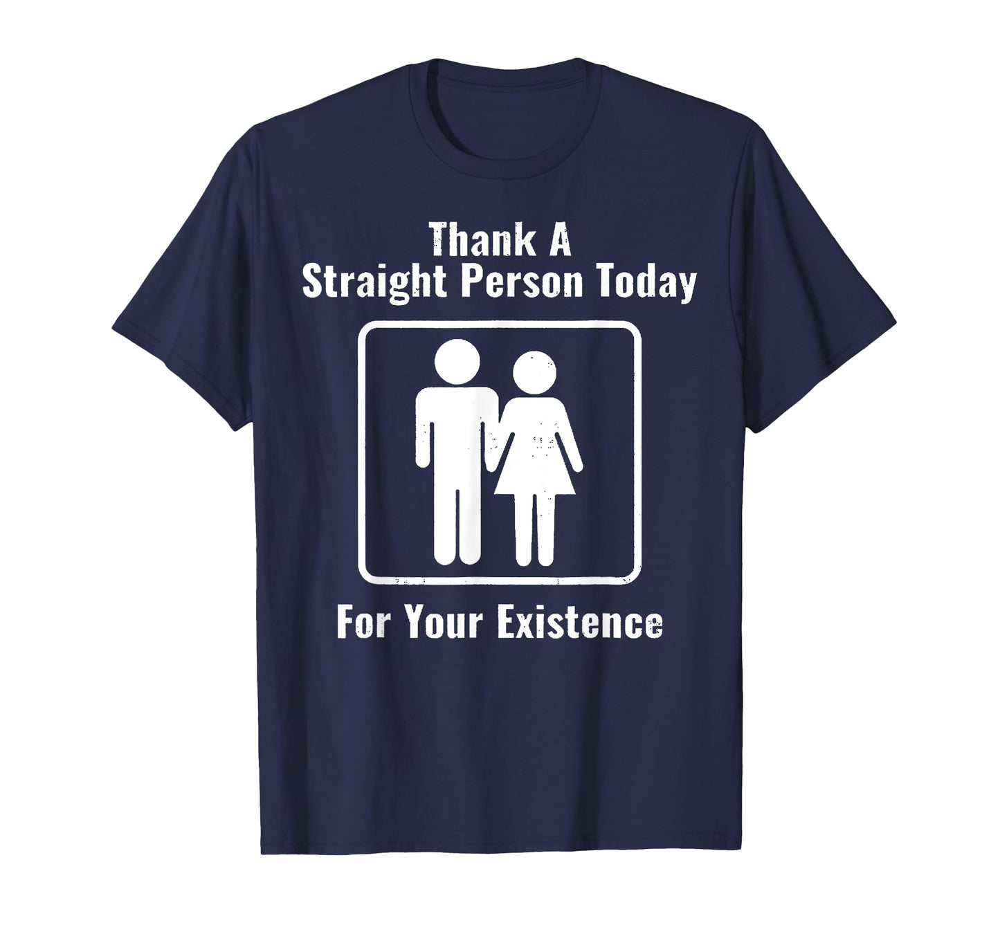 Thank A Straight Person Today For Your Existence T-Shirt