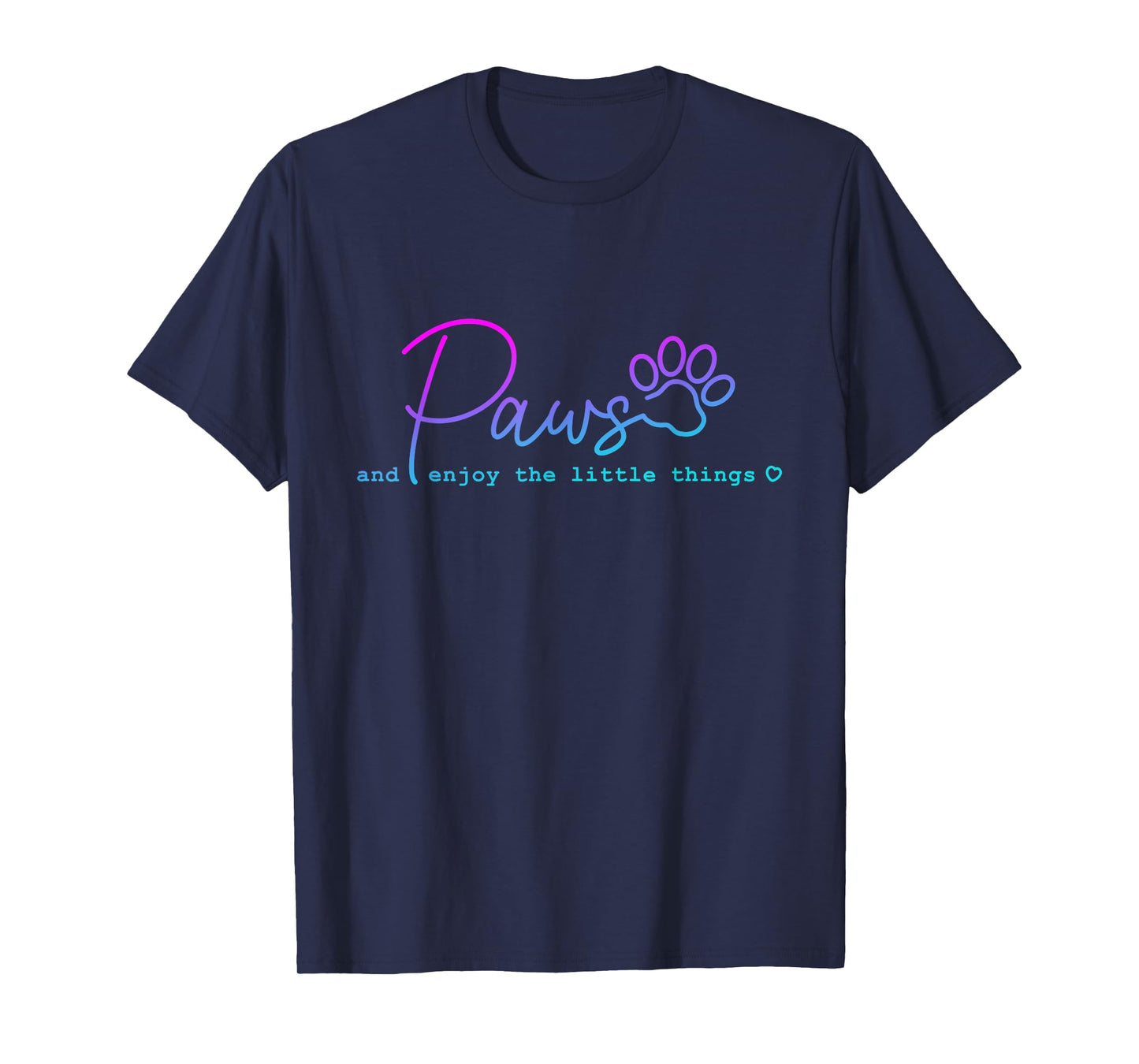 Paws And Enjoy The Little Thing funny for Dog Lover Men Women T-Shirt