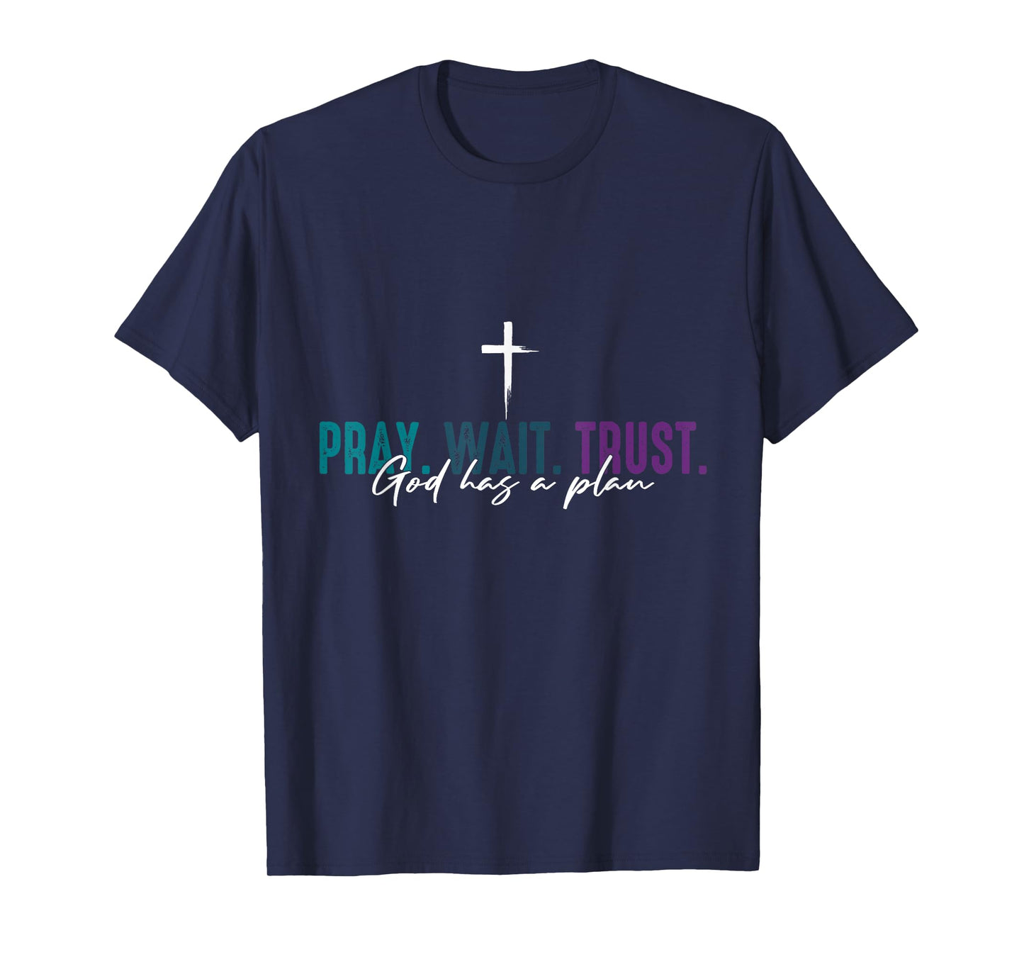 Pray Wait Trust God Has A Plan T-Shirt
