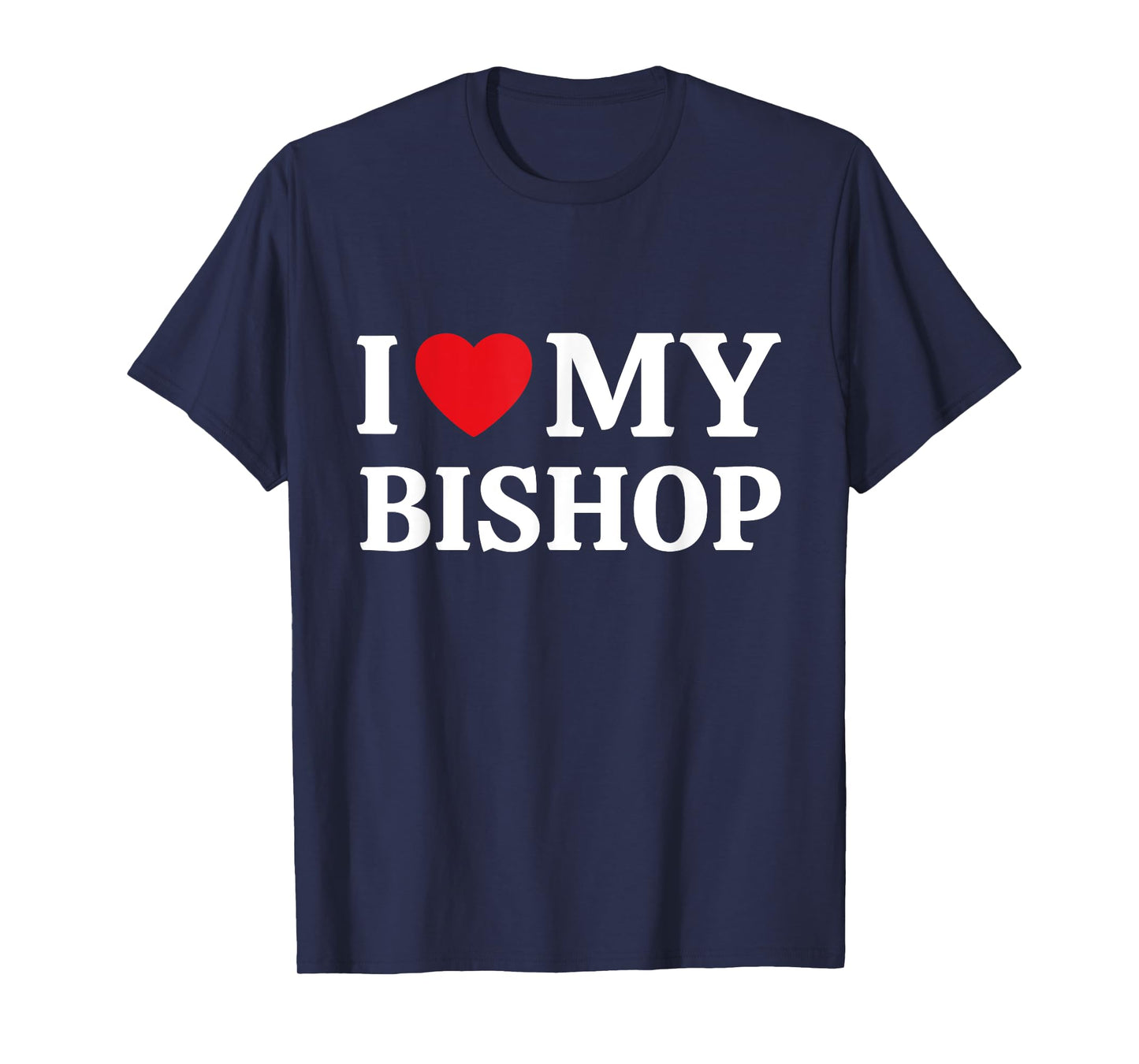 I Love My Bishop I Heart My Bishop T-Shirt
