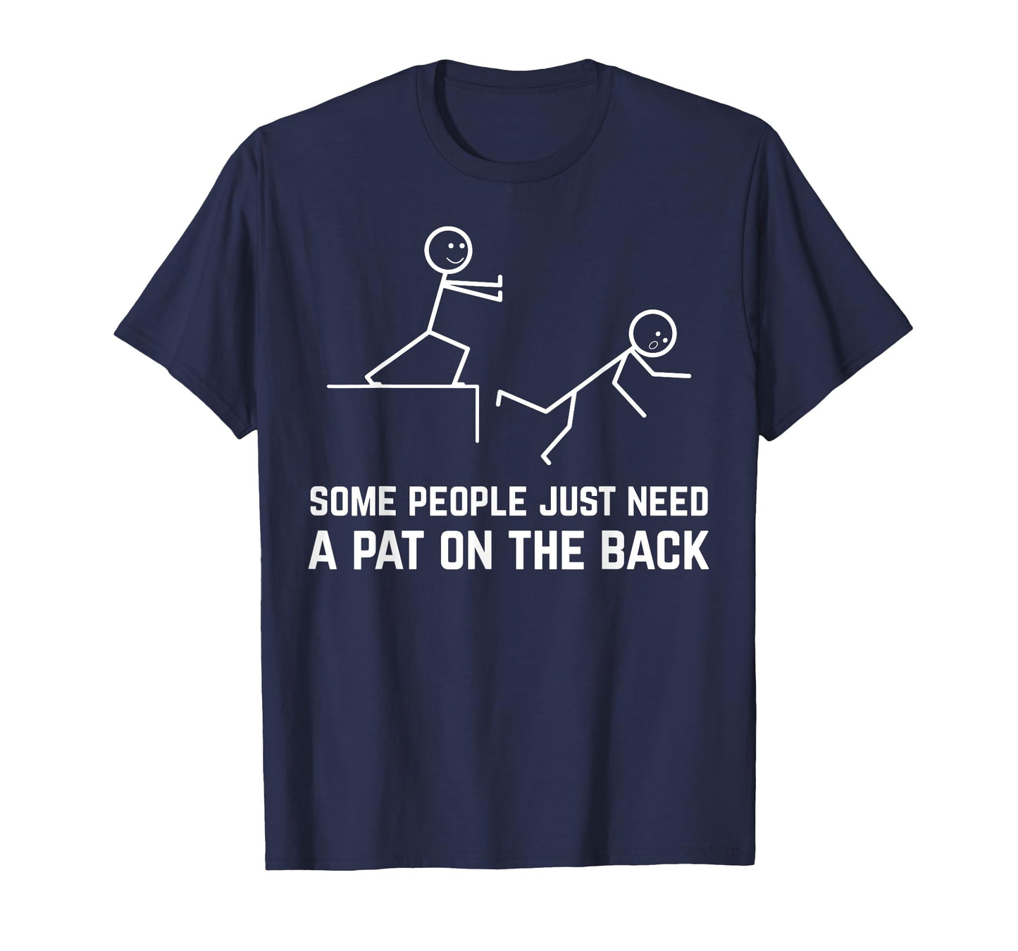 Some People Just Need A Pat On The Back Funny Stick People T-Shirt