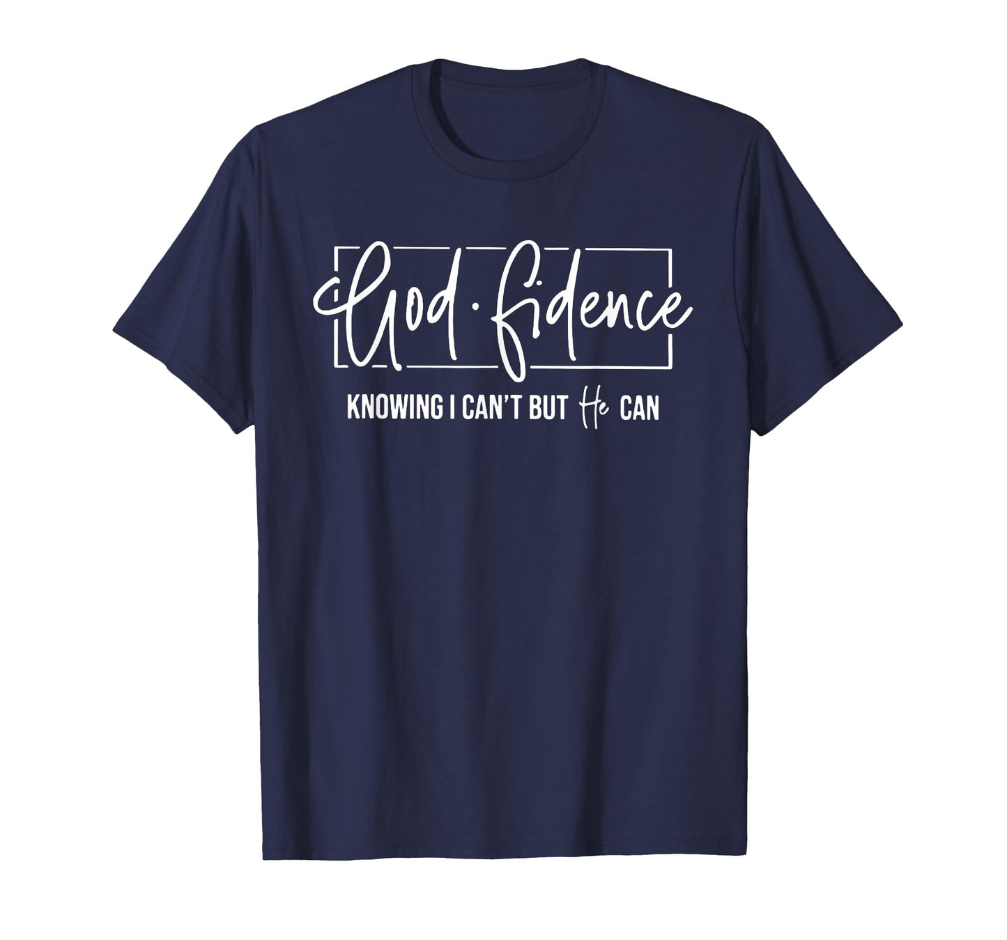 God Fidence Knowing I Can't But He Can Funny Christian T-Shirt
