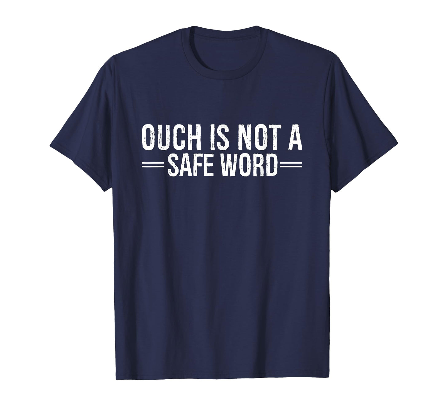 Ouch Is Not A Safe Word Funny Humor T-Shirt