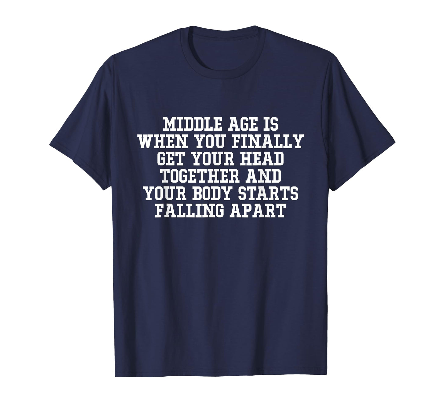 Middle Age Is When You Finally Get Your Head Together Funny T-Shirt