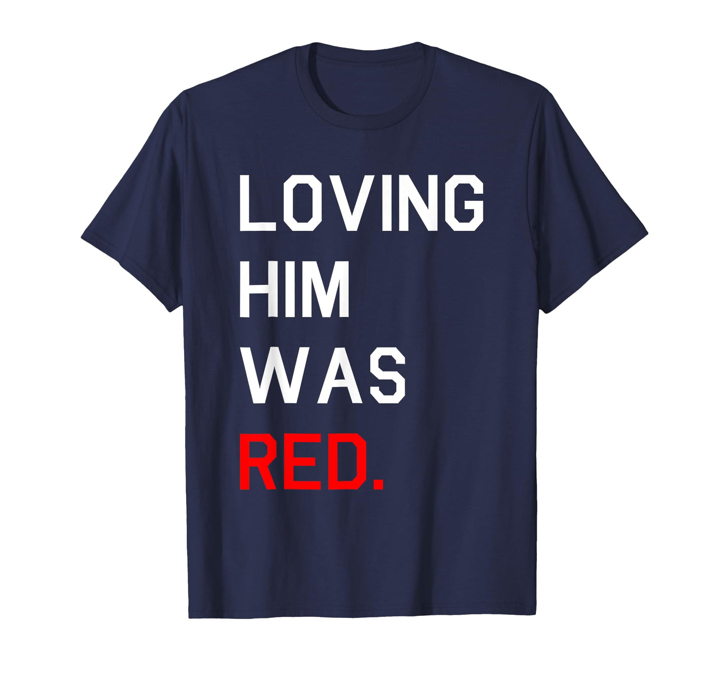 Funny Loving Him Was Red T-Shirt