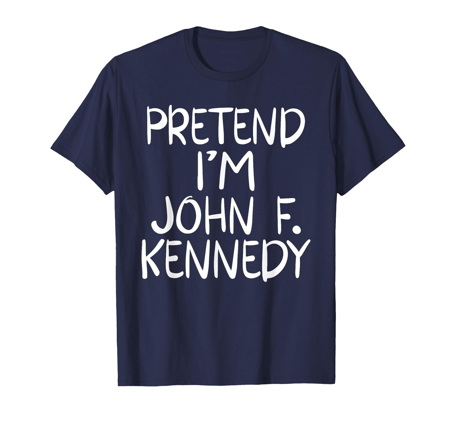Pretend I'm a John F. Kennedy Costume Family Easy Halloween T-Shirt
