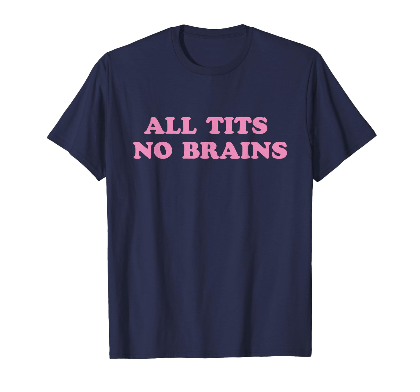 All Tits No Brains Funny Sarcasm Women Joke T-Shirt