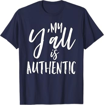 My Y'all is Authentic Real True Southern Funny Vintage Shirt T-Shirt