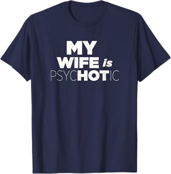 MY WIFE IS HOT Psychotic Crazy Couple Gift Vintage T-Shirt T-Shirt