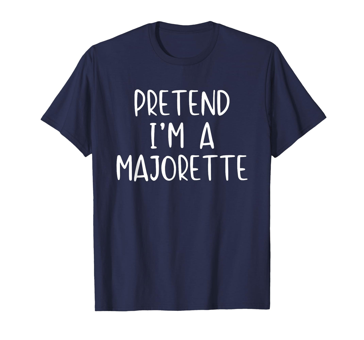 Pretend I'm A Majorette Costume Halloween Simple Adult Kid T-Shirt