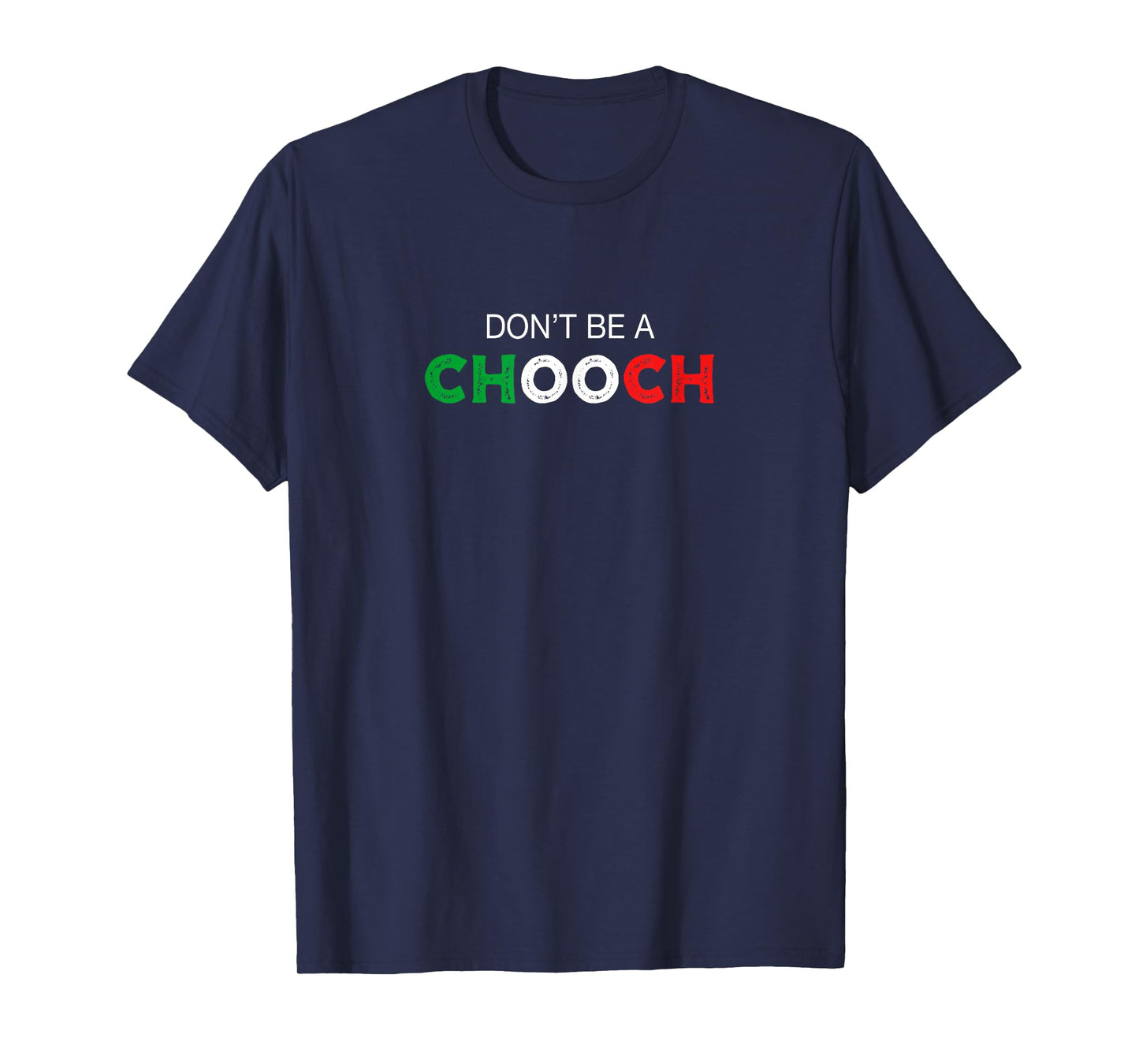 Don't be a Chooch. Ciuccio Funny Saying Humor Italian Gift T-Shirt