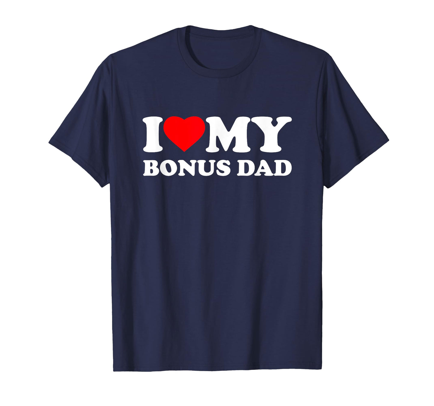 I Love My Bonus Dad I Heart Family Grandpa T-Shirt