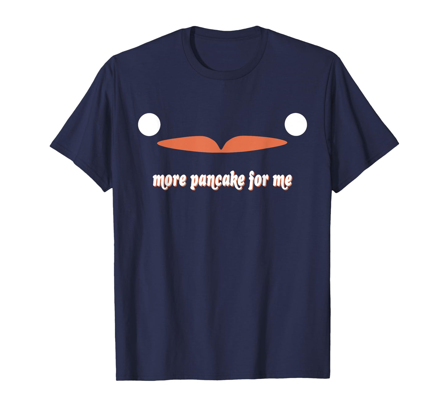 More Pancake For Me T-Shirt