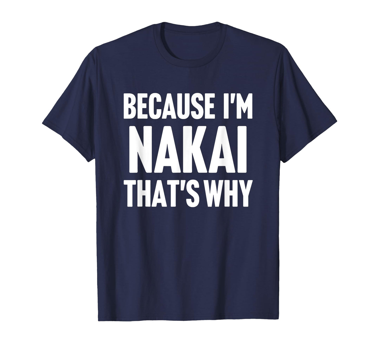 Because I'm Nakai That's Why Am Personalized Name T-Shirt